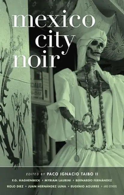 Mexico City Noir by Paco Ignacio, II Taibo