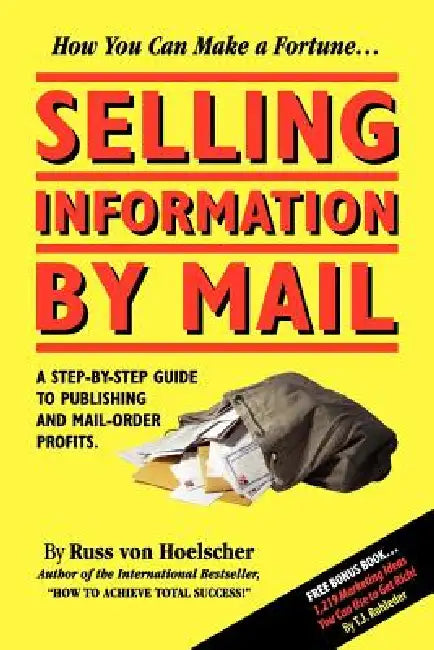 Selling Information by Mail: A Step-by-Step Guide to Publishing and Mail-Order Profits by Russ Von Hoelscher