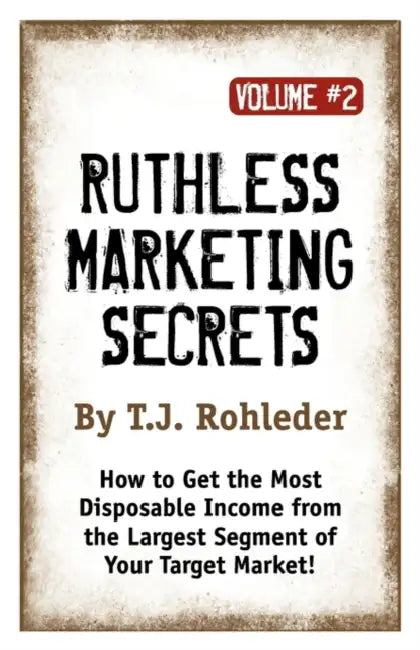 Ruthless Marketing Secrets, Vol. 2 by T. J. Rohleder