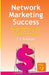 Network Marketing Success, Vol. 3: Why Most People Never Make Money in This Business and What YOU Can Do About It. by T. J. Rohleder