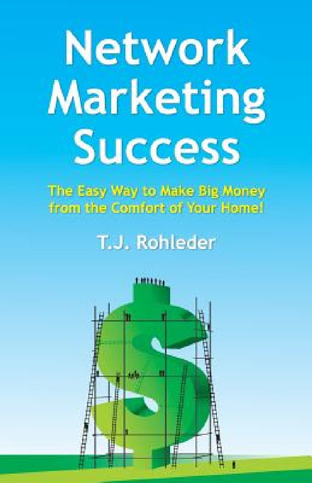 Network Marketing Success by T. J. Rohleder
