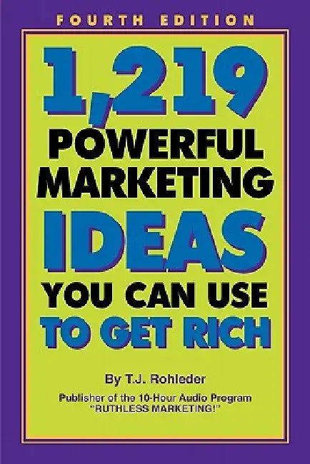 1,219 Powerful Marketing Ideas You Can Use to Get Rich by T. J. Rohleder