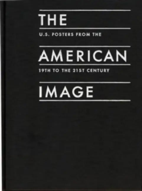 The American Image: U. S. Posters from the 19th to the 21st Century by Mark H. Resnick, R. Roger Remington