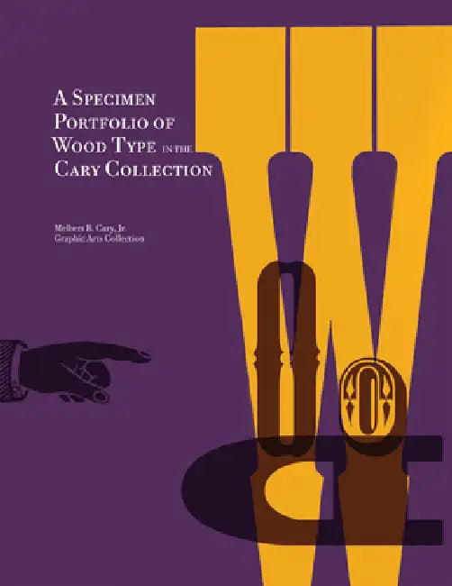 A Specimen Portfolio of Wood Type: In the Cary Collection by Melbert B Cary Jr Graphic Arts Collectio, David P. Wall, R. Roger Remington