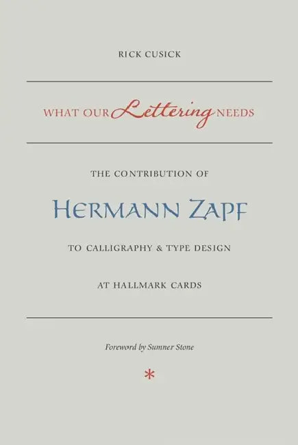 What Our Lettering Needs: The Contribution of Hermann Zapf to Calligraphy and Type Design at Hallmark Cards by Rick Cusick