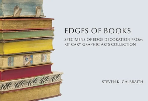 Edges of Books: Specimens of Edge Decoration from Rit's Cary Graphic Arts Collection by Steven K. Galbraith