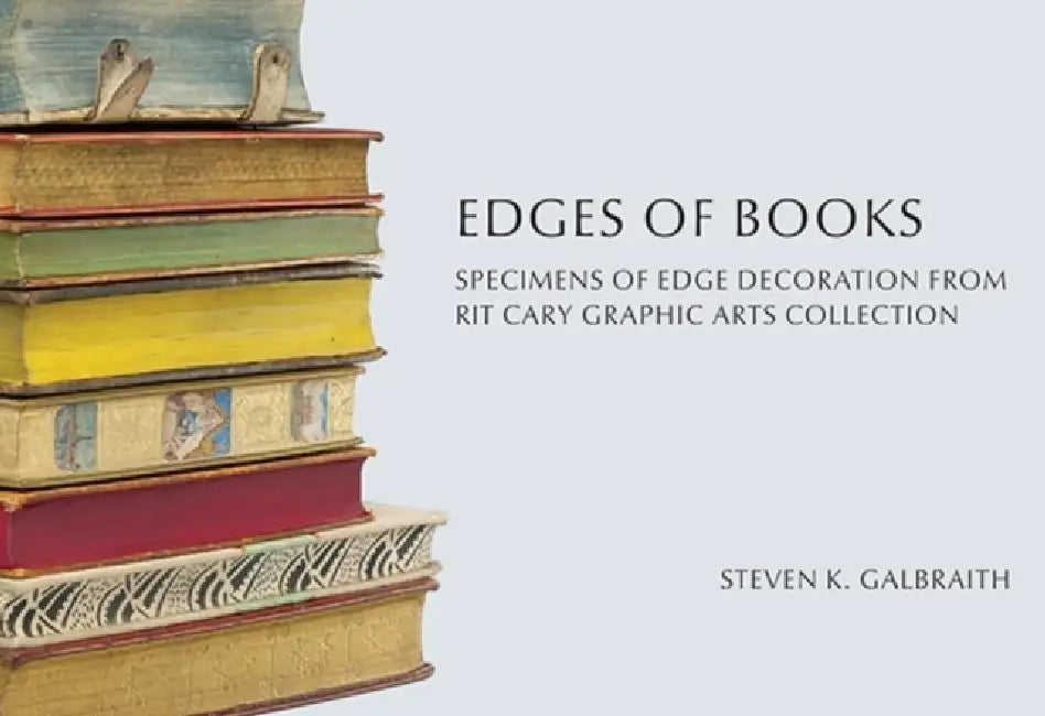 Edges of Books: Specimens of Edge Decoration from Rit's Cary Graphic Arts Collection by Steven K. Galbraith