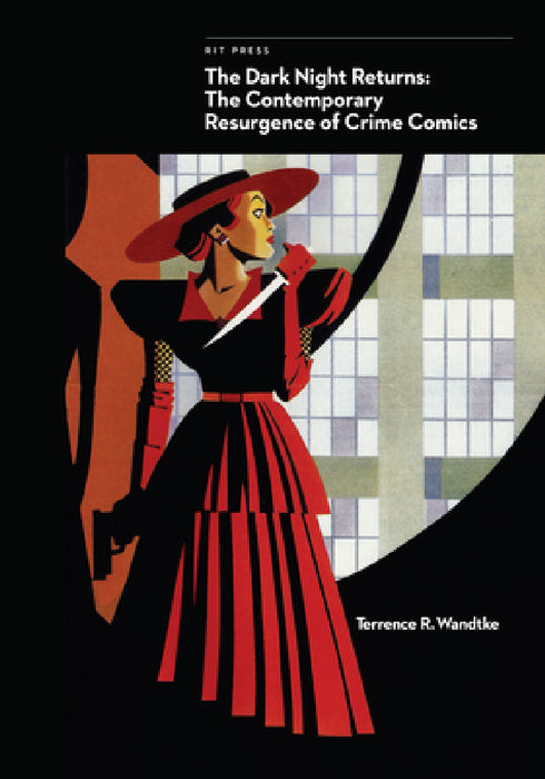 The Dark Night Returns: The Contemporary Resurgence of Crime Comics by Terrence R. Wandtke