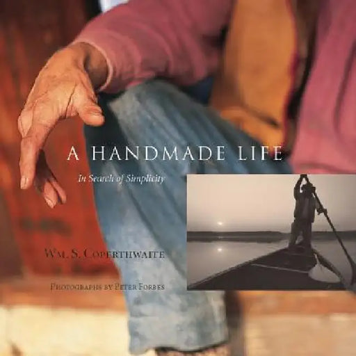 A Handmade Life: In Search of Simplicity by William Coperthwaite