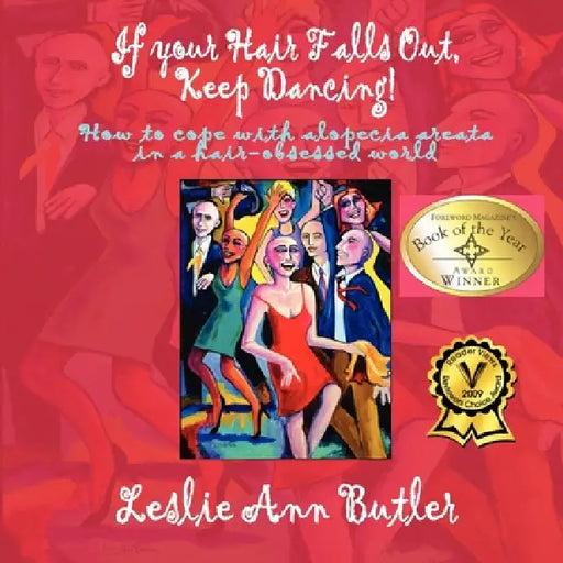 If Your Hair Falls Out, Keep Dancing by Leslieann Butler