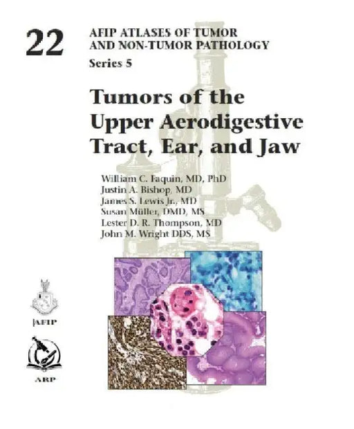 Tumors of the Upper Aerodigestive Tract, Ear, and Jaw by William C. Faquin
