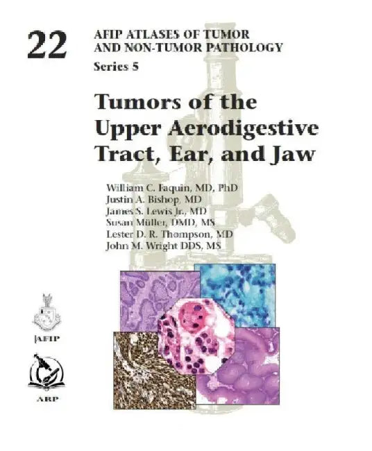 Tumors of the Upper Aerodigestive Tract, Ear, and Jaw by William C. Faquin