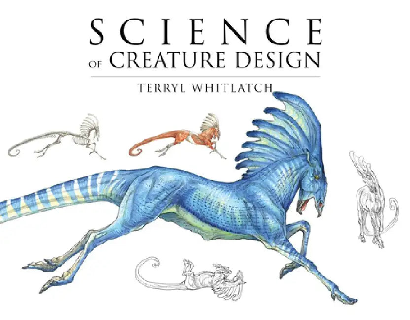 Science of Creature Design: Understanding Animal Anatomy by Terryl Whitlatch