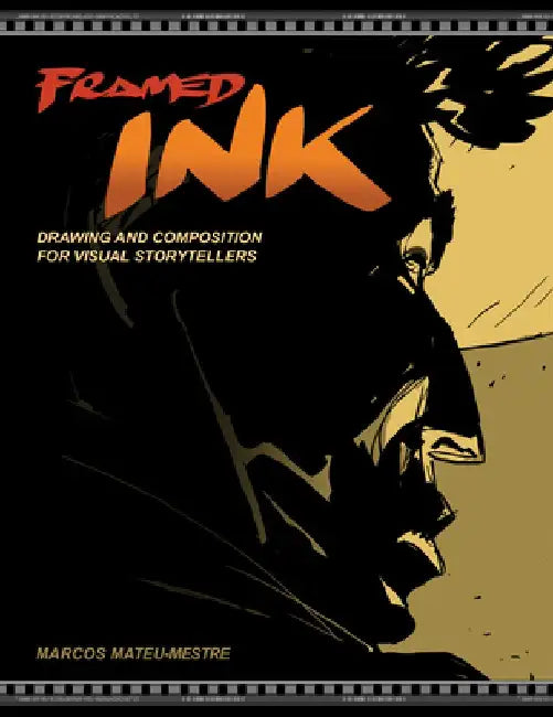 Framed Ink: Drawing and Composition for Visual Storytellers by Marcos Mateu-Mestre