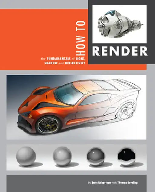How to Render: The Fundamentals of Light, Shadow and Reflectivity by Thomas Bertling