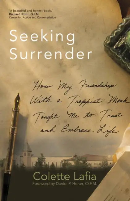 Seeking Surrender: How My Friendship with a Trappist Monk Taught Me to Trust and Embrace Life by Colette Lafia, Daniel P. Horan
