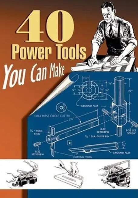 40 Power Tools You Can Make by Elman Wood