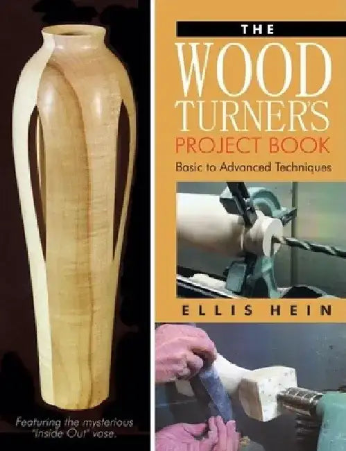 The Woodturner's Project Book: Basic to Advanced Techniques by Ellis Hein