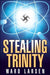 Stealing Trinity by Ward Larsen