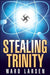 Stealing Trinity by Ward Larsen