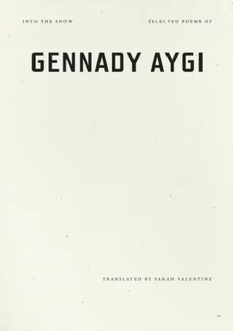 Into the Snow: Selected Poems of Gennady Aygi by Gennady Aygi, Sarah Valentine
