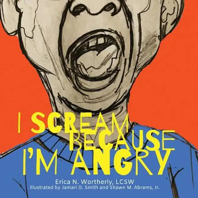 I Scream Because I'm Angry by Erica N. Wortherly