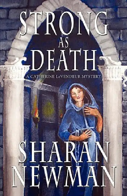 Strong as Death: A Catherine LeVendeur Mystery by Sharan Newman