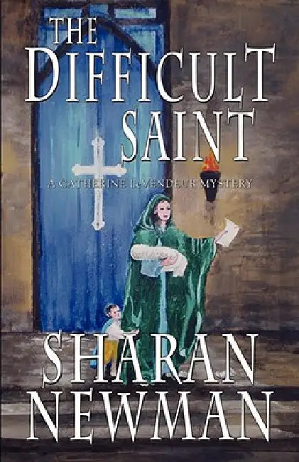 The Difficult Saint: A Catherine LeVendeur Mystery by Sharan Newman