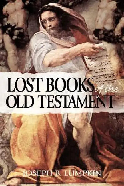 The Lost Books of the Old Testament by Joseph B. Lumpkin