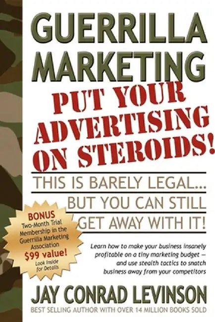 Guerrilla Marketing: Put Your Advertising on Steroids by Jay Conrad Levinson