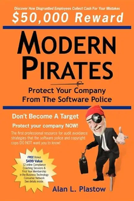 Modern Pirates: Protect Your Company from the Software Police by Alan L. Plastow
