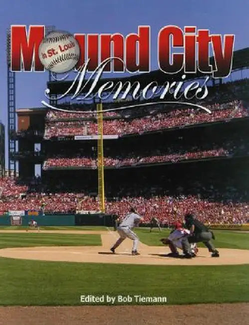 Mound City Memories: Baseball in St. Louis by Robert L. Tiemann