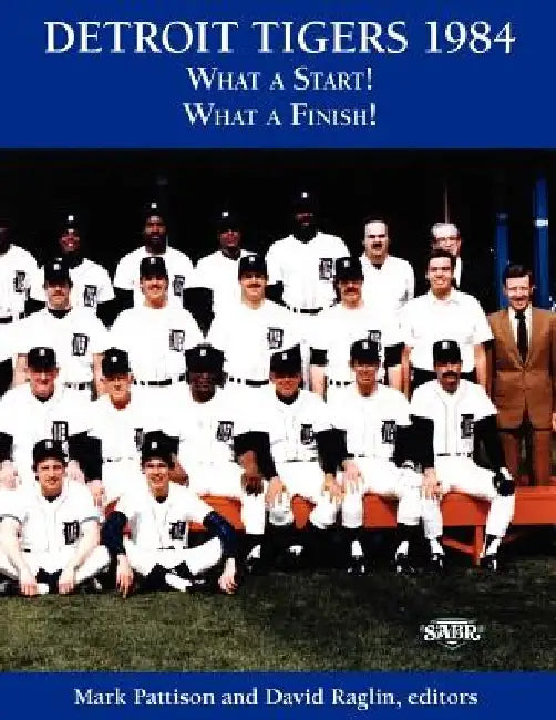 Detroit Tigers 1984: What a Start! What a Finish! by Mark Pattison