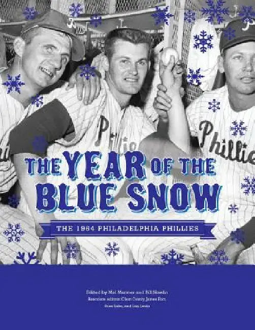 The Year of Blue Snow: The 1964 Philadelphia Phillies by Mel Marmer