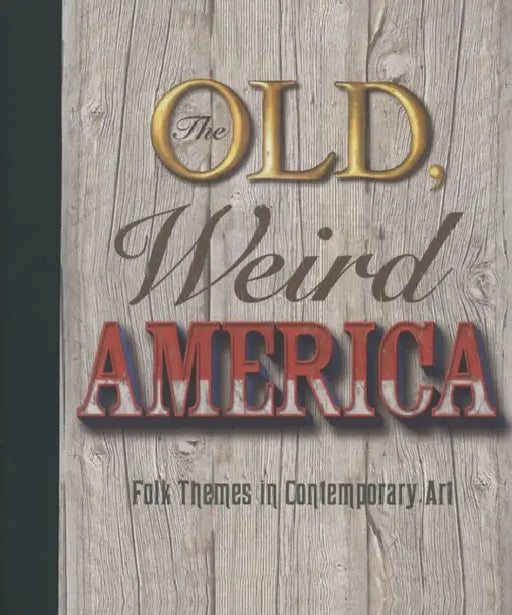 The Old, Weird America by Polly Koch, Jeremy Blake, Sam Durant