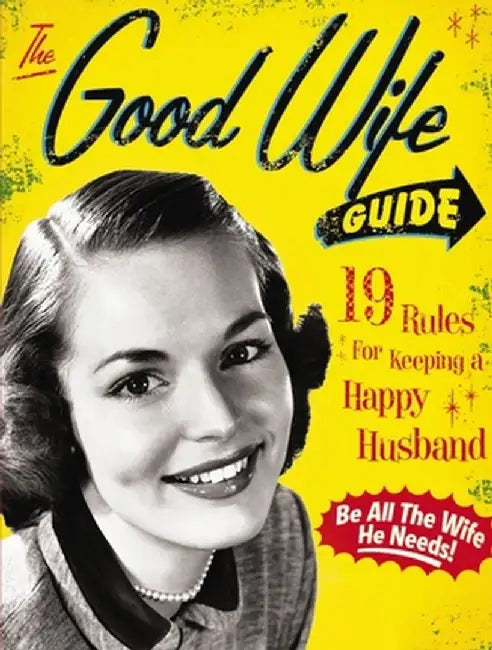 The Good Wife Guide: 19 Rules for Keeping a Happy Husband by Ladies' Homemaker Monthly