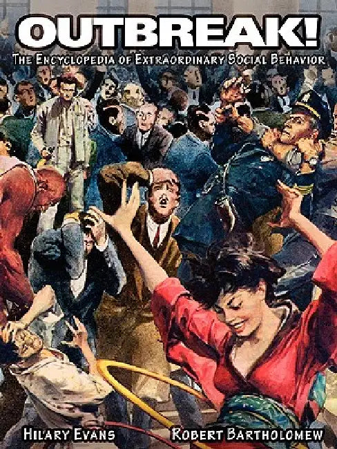 Outbreak! The Encyclopedia of Extraordinary Social Behavior by Hilary Evans, Robert E. Bartholomew