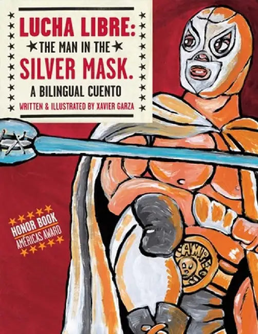 Lucha Libre: The Man in the Silver Mask by Xavier Garza