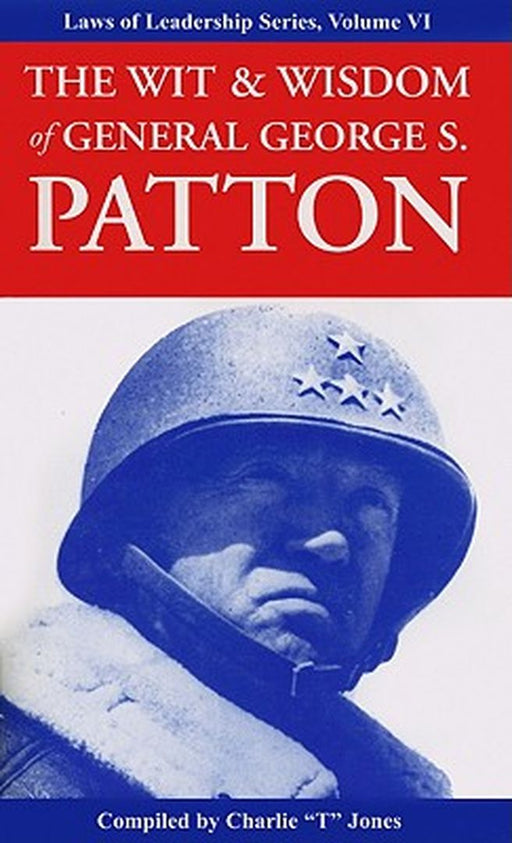 The Wit & Wisdom of General George S. Patton by Charlie T. Jones
