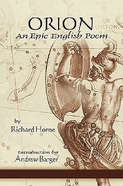 Orion: An Epic English Poem by Richard Horne, Andrew Barger, Edgar Allan Allan Poe