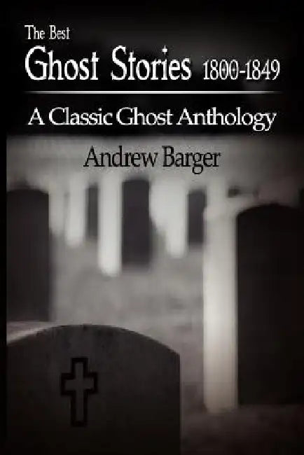 The Best Ghost Stories 1800-1849: A Classic Ghost Anthology by Edgar Allan Poe, Washington Irving, Andrew Barger