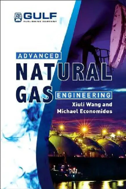 Advanced Natural Gas Engineering by Xiuli Wang