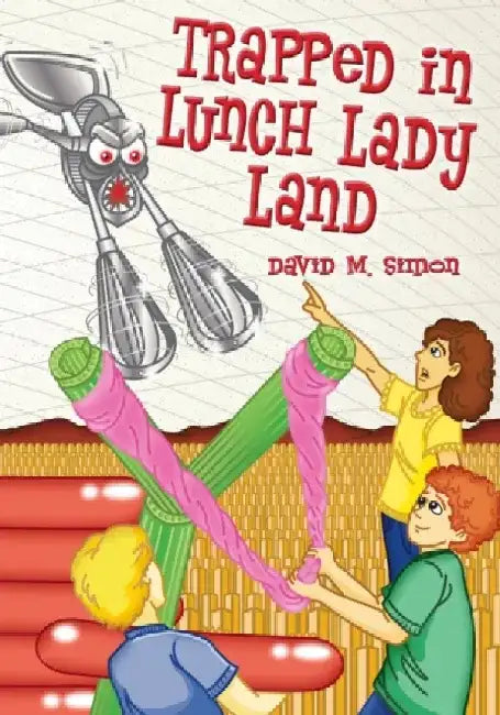 Trapped in Lunch Lady Land by David M. Simon