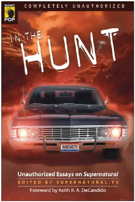 In the Hunt: Unauthorized Essays on Supernatural by Supernatural Tv