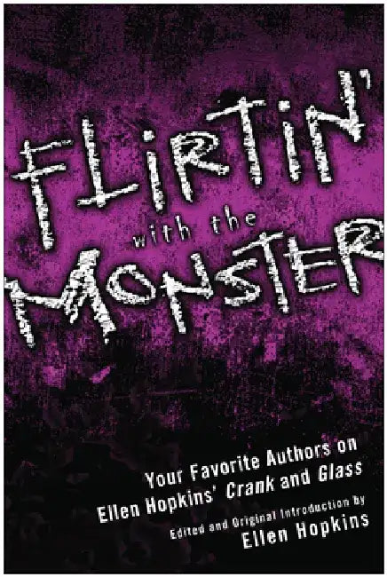 Flirtin' with the Monster: Your Favorite Authors on Ellen Hopkins' Crank and Glass by Ellen Hopkins