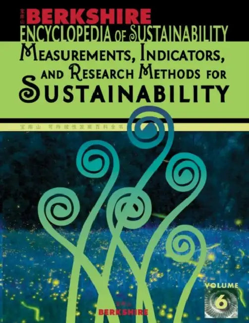 Berkshire Encyclopedia of Sustainability 6/10: Measurements, Indicators, and Research Methods for Sustainability by Ray C. Anderson