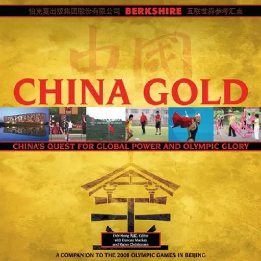 China Gold, A Companion to the 2008 Olympic Games in Beijing: China's Rise to Global Power and Olympic Glory by Fan Hong