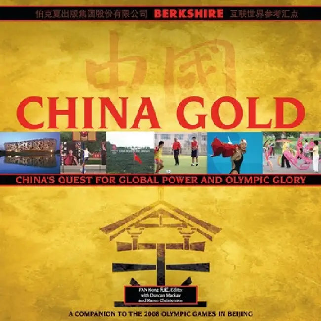 China Gold, A Companion to the 2008 Olympic Games in Beijing: China's Rise to Global Power and Olympic Glory by Fan Hong