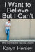 I Want to Believe But I Can't: Why Our Kids Are Leaving Church by Karyn Henley