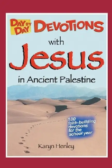Day by Day Devotions with Jesus in Ancient Palestine: 180 faith-building devotions for the school year! by Karyn Henley